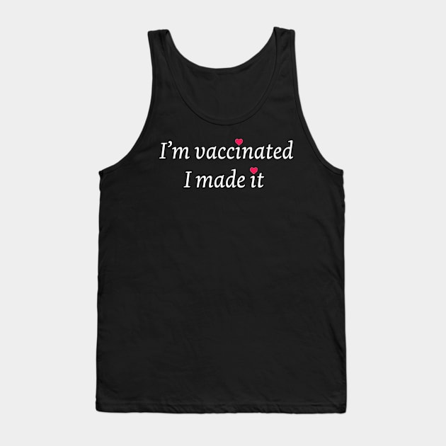 I am vaccinated I made it Tank Top by Artstastic